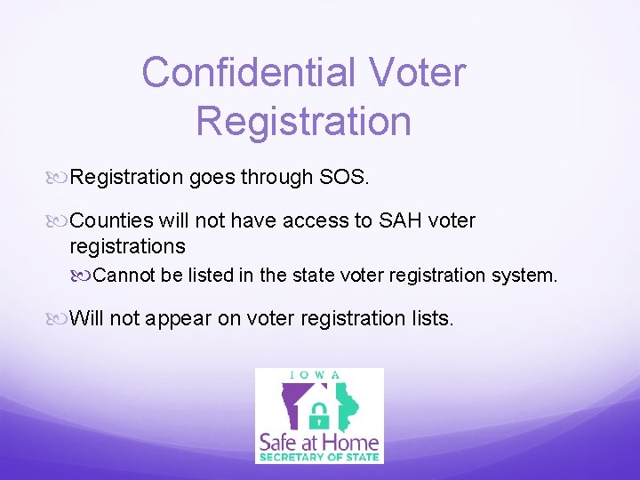 Confidential Voter Registration goes through SOS. Counties will not have access to SAH voter