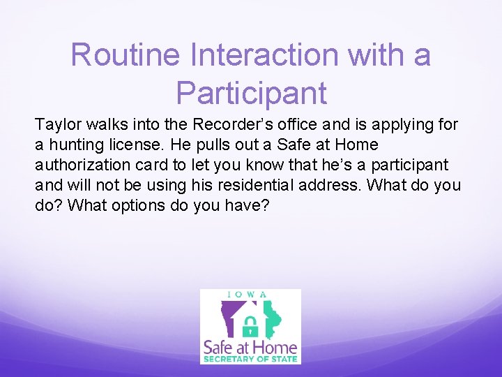 Routine Interaction with a Participant Taylor walks into the Recorder’s office and is applying