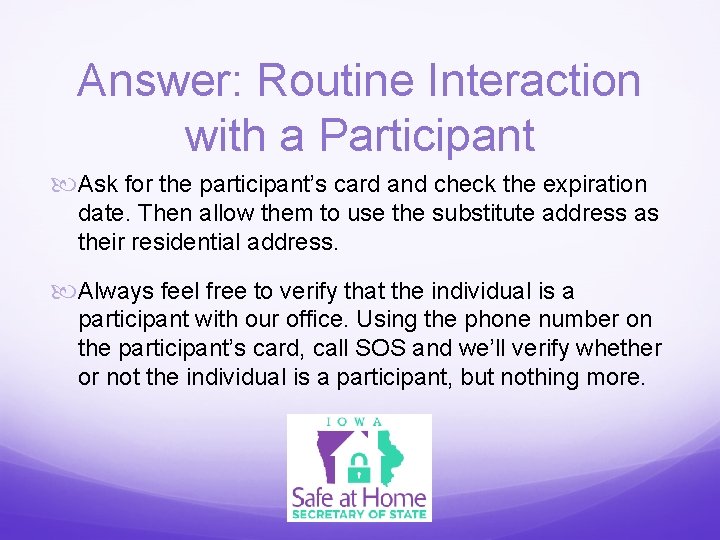 Answer: Routine Interaction with a Participant Ask for the participant’s card and check the