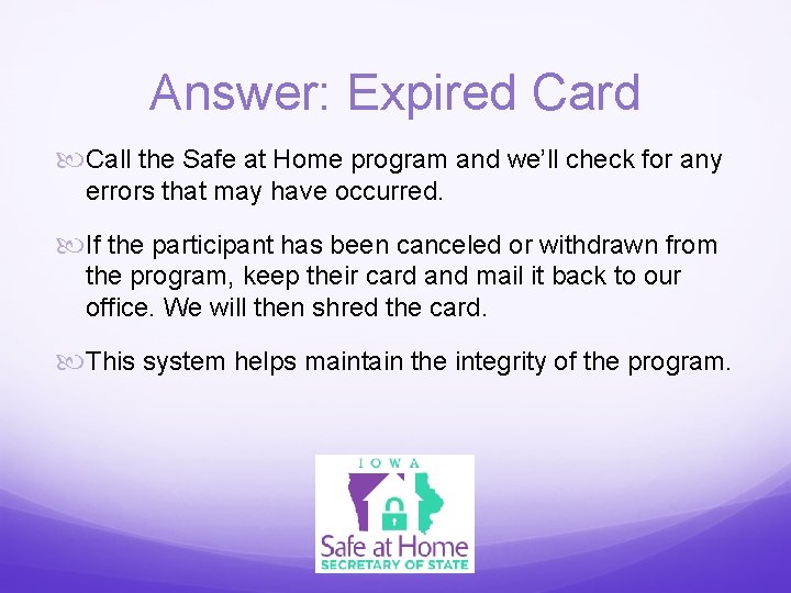 Answer: Expired Card Call the Safe at Home program and we’ll check for any