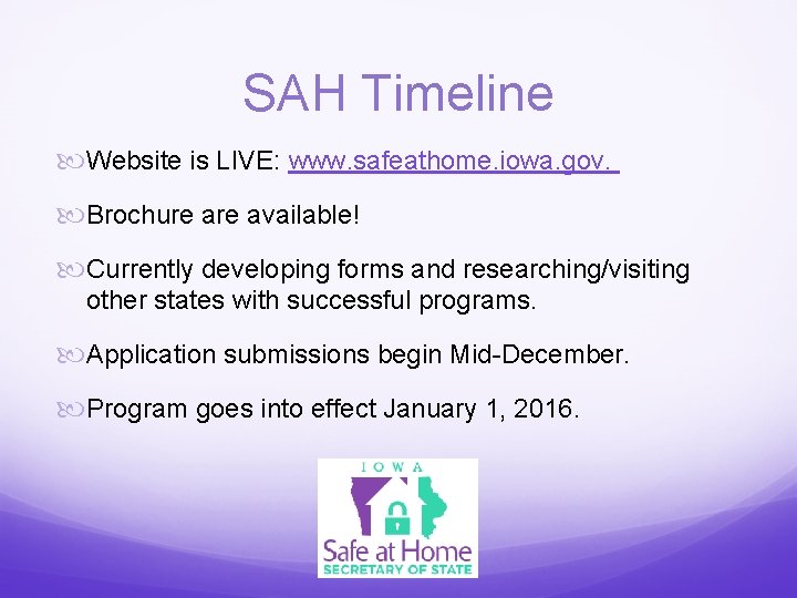 SAH Timeline Website is LIVE: www. safeathome. iowa. gov. Brochure available! Currently developing forms