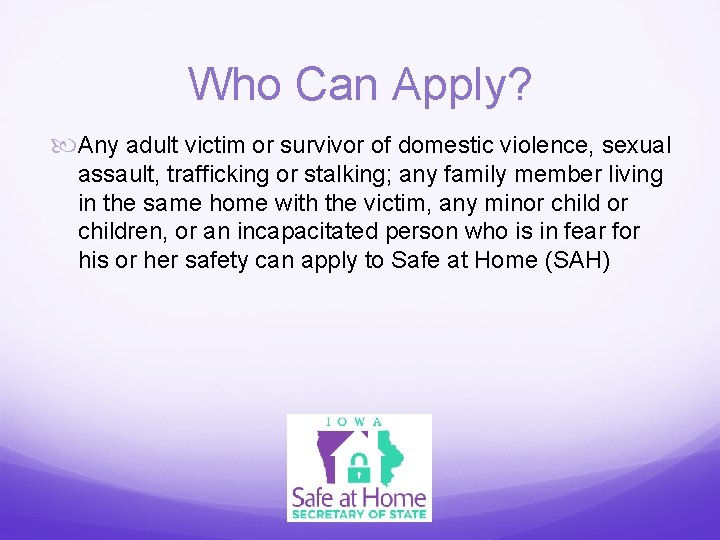 Who Can Apply? Any adult victim or survivor of domestic violence, sexual assault, trafficking