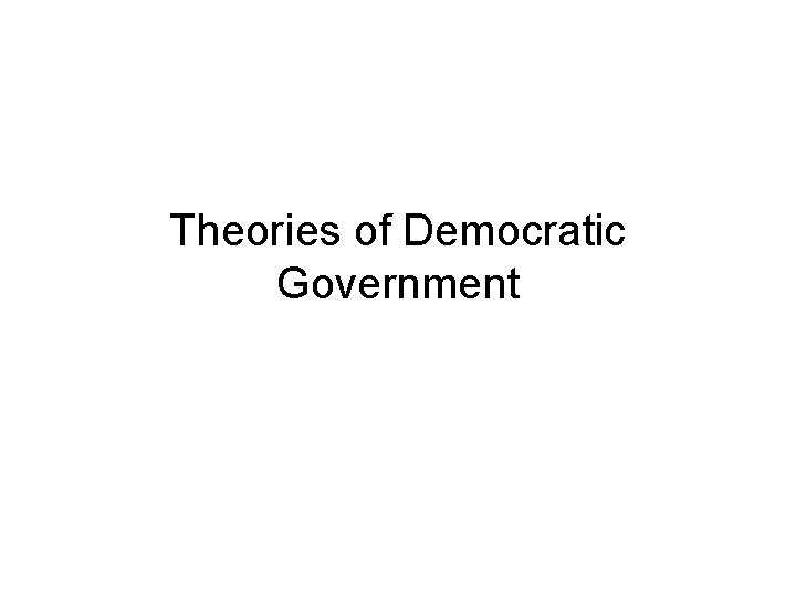 Theories of Democratic Government 