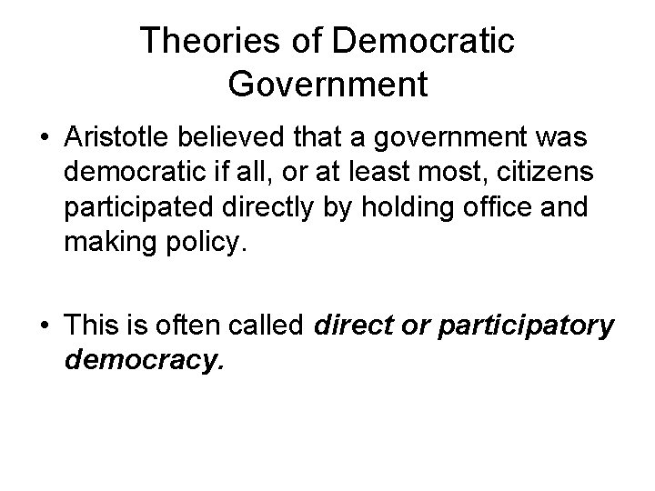 Theories of Democratic Government • Aristotle believed that a government was democratic if all, Theories of Democratic Government • Aristotle believed that a government was democratic if all,