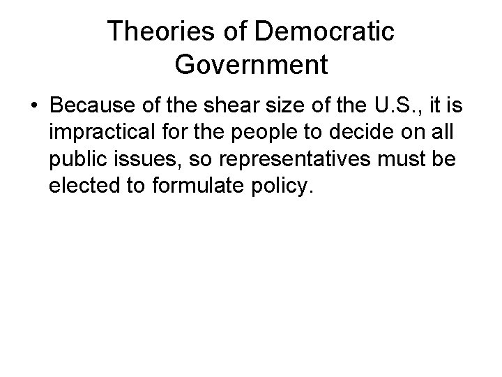 Theories of Democratic Government • Because of the shear size of the U. S. Theories of Democratic Government • Because of the shear size of the U. S.
