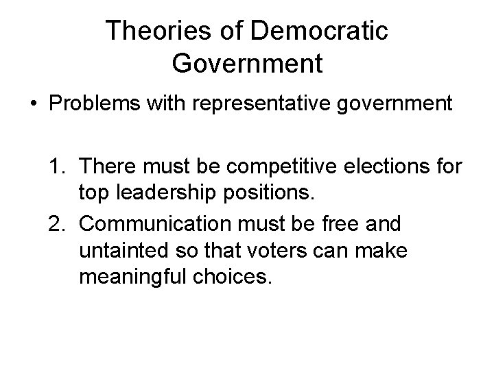 Theories of Democratic Government • Problems with representative government 1. There must be competitive