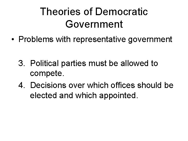 Theories of Democratic Government • Problems with representative government 3. Political parties must be