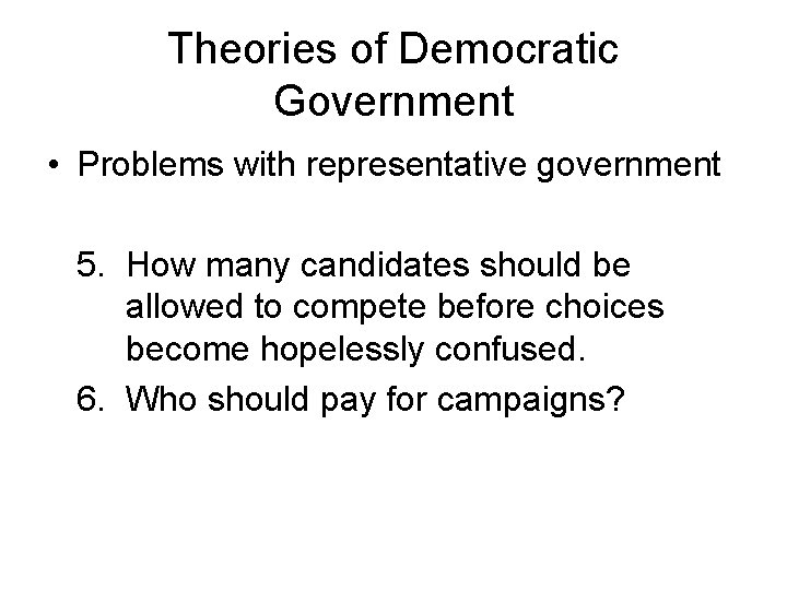 Theories of Democratic Government • Problems with representative government 5. How many candidates should Theories of Democratic Government • Problems with representative government 5. How many candidates should