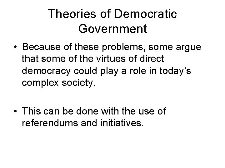 Theories of Democratic Government • Because of these problems, some argue that some of Theories of Democratic Government • Because of these problems, some argue that some of