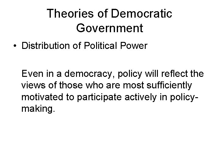 Theories of Democratic Government • Distribution of Political Power Even in a democracy, policy Theories of Democratic Government • Distribution of Political Power Even in a democracy, policy