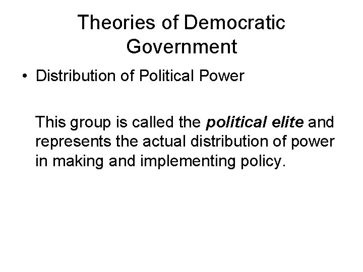 Theories of Democratic Government • Distribution of Political Power This group is called the