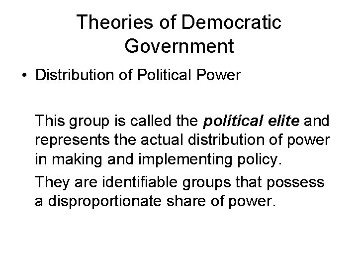 Theories of Democratic Government • Distribution of Political Power This group is called the
