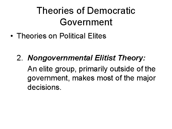 Theories of Democratic Government • Theories on Political Elites 2. Nongovernmental Elitist Theory: An