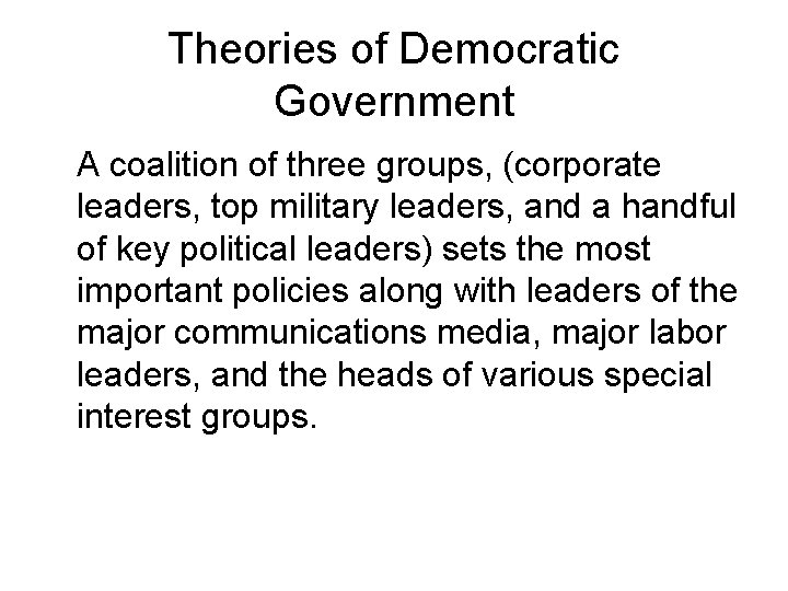 Theories of Democratic Government A coalition of three groups, (corporate leaders, top military leaders, Theories of Democratic Government A coalition of three groups, (corporate leaders, top military leaders,
