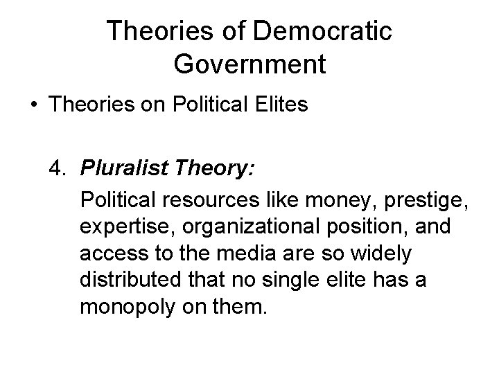 Theories of Democratic Government • Theories on Political Elites 4. Pluralist Theory: Political resources