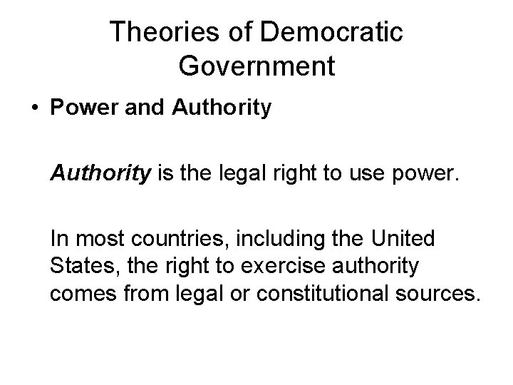 Theories of Democratic Government • Power and Authority is the legal right to use