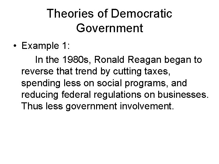 Theories of Democratic Government • Example 1: In the 1980 s, Ronald Reagan began