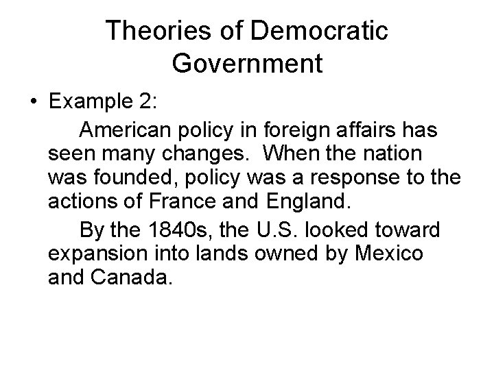 Theories of Democratic Government • Example 2: American policy in foreign affairs has seen