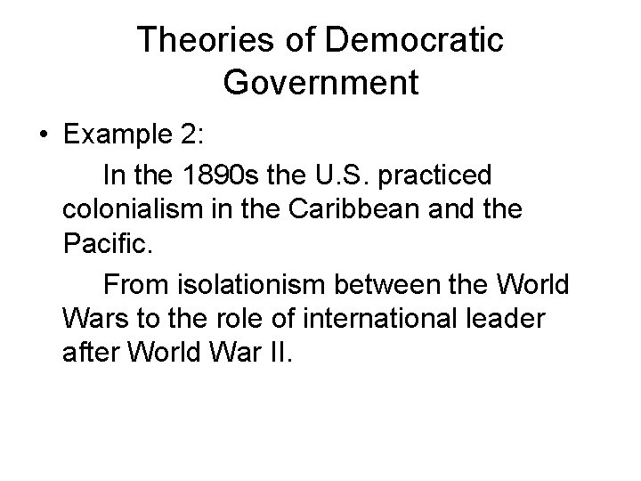 Theories of Democratic Government • Example 2: In the 1890 s the U. S.