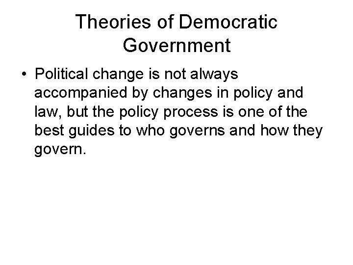 Theories of Democratic Government • Political change is not always accompanied by changes in Theories of Democratic Government • Political change is not always accompanied by changes in