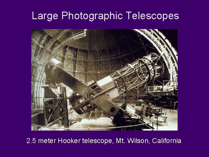 Large Photographic Telescopes 2. 5 meter Hooker telescope, Mt. Wilson, California 