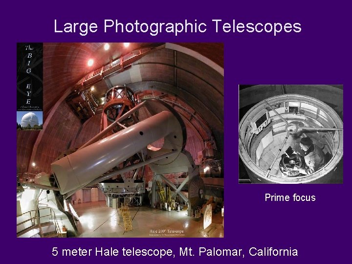 Large Photographic Telescopes Prime focus 5 meter Hale telescope, Mt. Palomar, California 