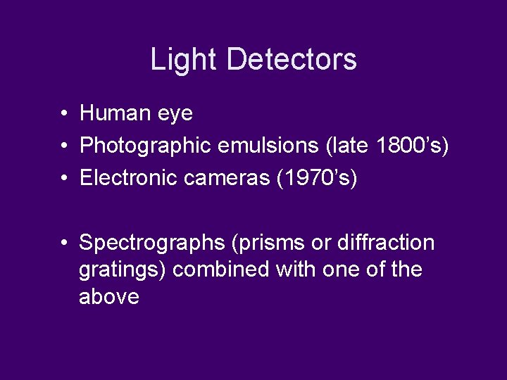 Light Detectors • Human eye • Photographic emulsions (late 1800’s) • Electronic cameras (1970’s)