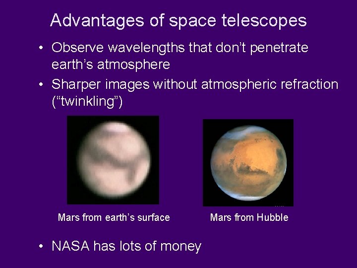 Advantages of space telescopes • Observe wavelengths that don’t penetrate earth’s atmosphere • Sharper