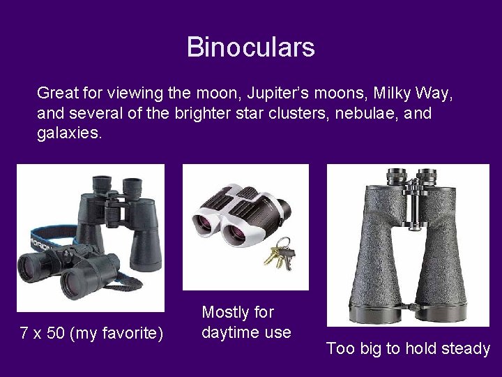 Binoculars Great for viewing the moon, Jupiter’s moons, Milky Way, and several of the