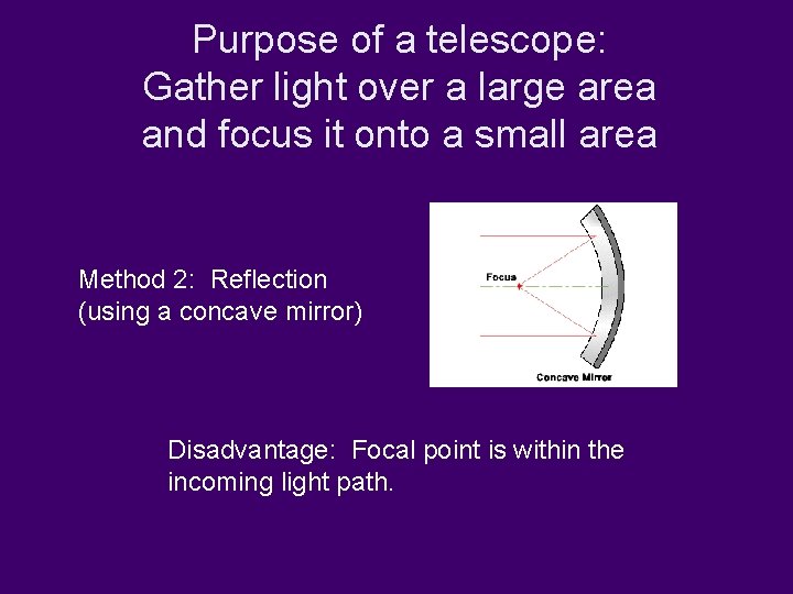 Purpose of a telescope: Gather light over a large area and focus it onto