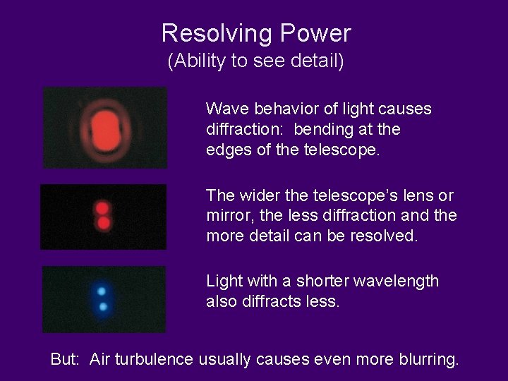 Resolving Power (Ability to see detail) Wave behavior of light causes diffraction: bending at