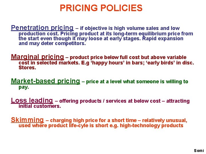 PRICING POLICIES Penetration pricing – if objective is high volume sales and low production