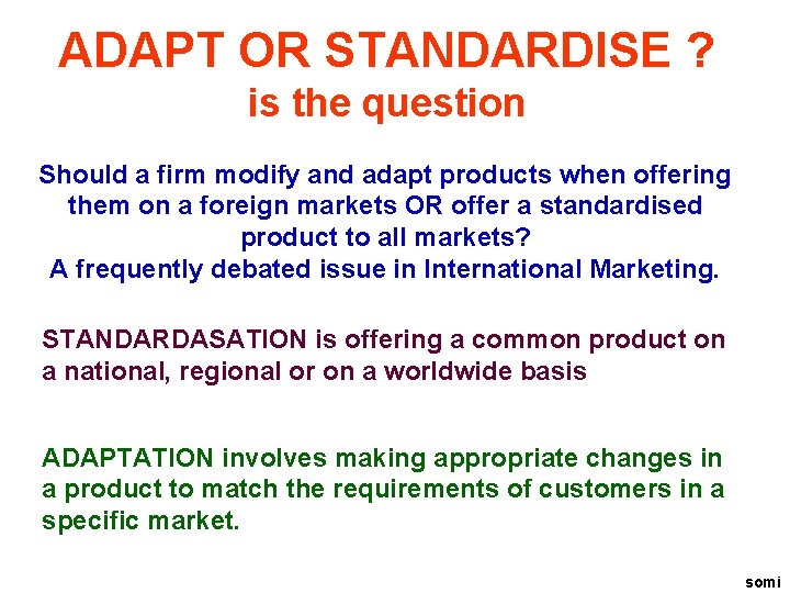 ADAPT OR STANDARDISE ? is the question Should a firm modify and adapt products