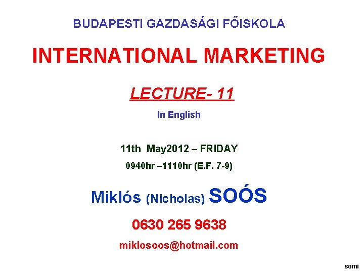 BUDAPESTI GAZDASÁGI FŐISKOLA INTERNATIONAL MARKETING LECTURE- 11 In English 11 th May 2012 –