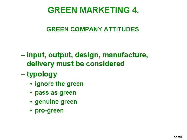 GREEN MARKETING 4. GREEN COMPANY ATTITUDES – input, output, design, manufacture, delivery must be