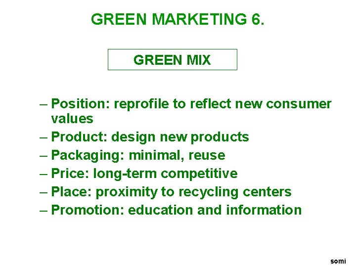 GREEN MARKETING 6. GREEN MIX – Position: reprofile to reflect new consumer values –
