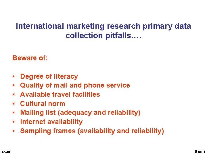 International marketing research primary data collection pitfalls…. Beware of: • • 37 -40 Degree