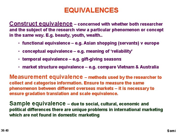 EQUIVALENCES Construct equivalence – concerned with whether both researcher and the subject of the