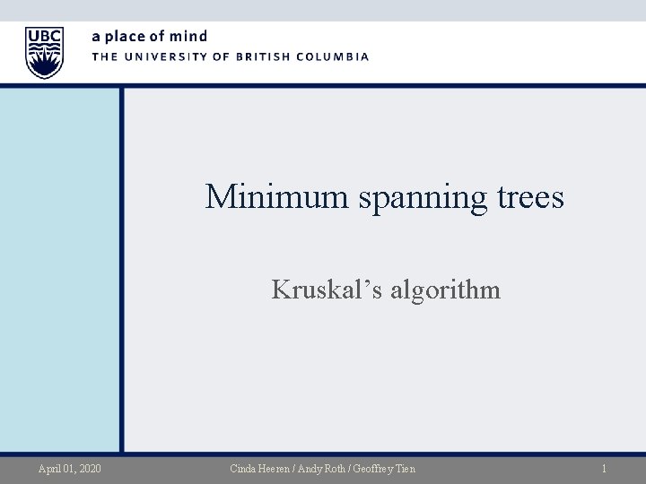 Minimum spanning trees Kruskal’s algorithm April 01, 2020 Cinda Heeren / Andy Roth /