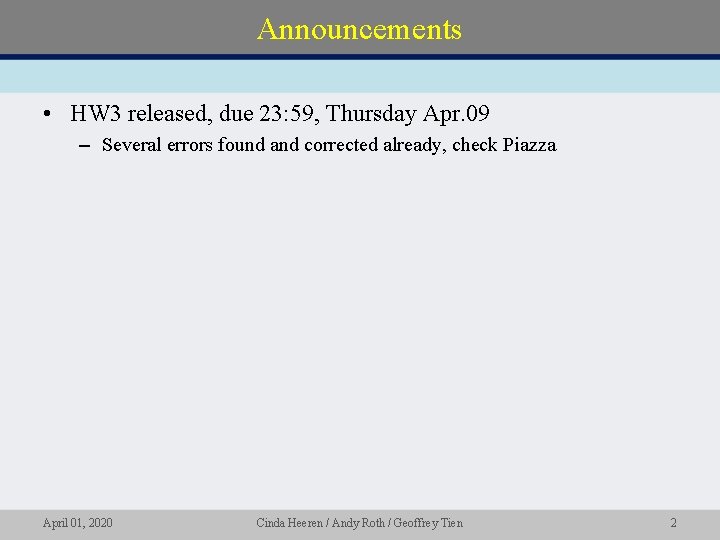 Announcements • HW 3 released, due 23: 59, Thursday Apr. 09 – Several errors