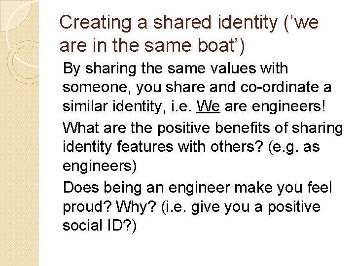 Creating a shared identity (’we are in the same boat’) By sharing the same Creating a shared identity (’we are in the same boat’) By sharing the same