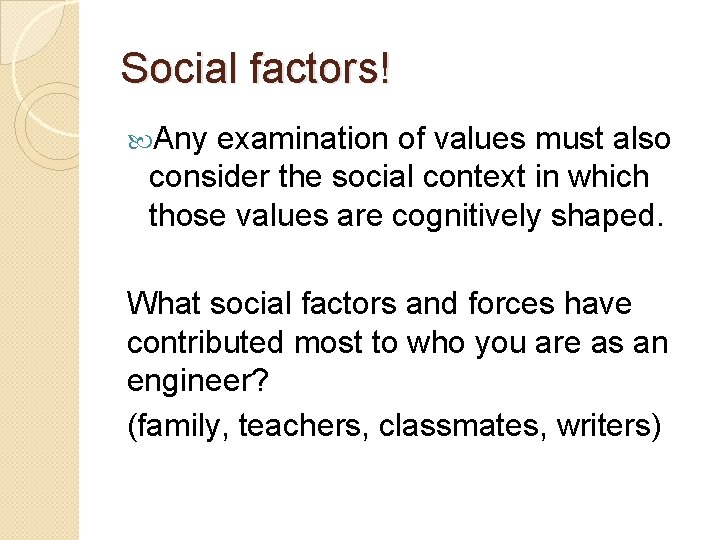 Social factors! Any examination of values must also consider the social context in which Social factors! Any examination of values must also consider the social context in which