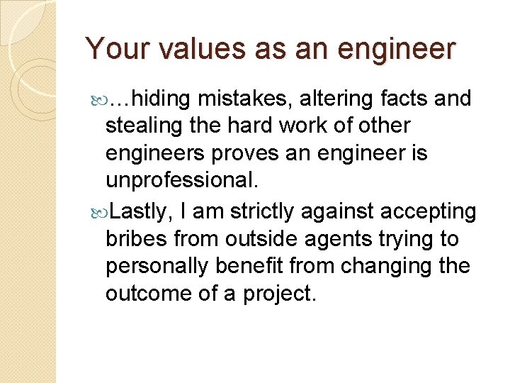 Your values as an engineer …hiding mistakes, altering facts and stealing the hard work Your values as an engineer …hiding mistakes, altering facts and stealing the hard work