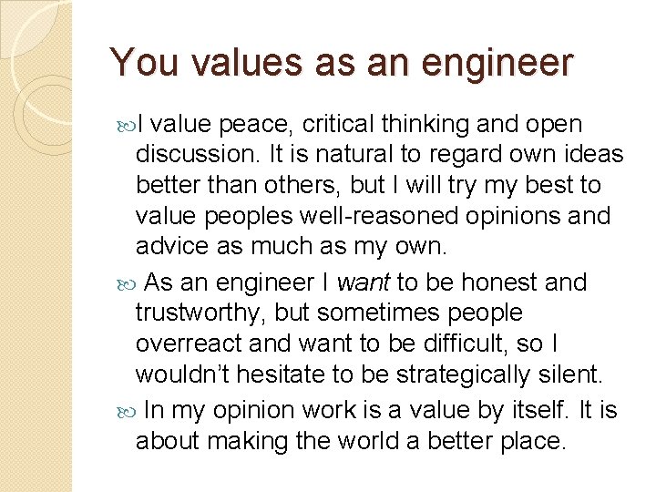You values as an engineer I value peace, critical thinking and open discussion. It You values as an engineer I value peace, critical thinking and open discussion. It