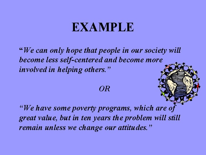 EXAMPLE “We can only hope that people in our society will become less self-centered