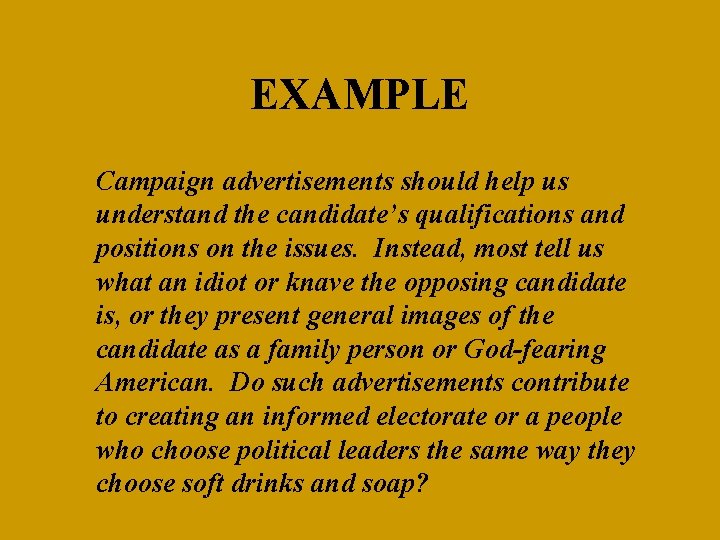 EXAMPLE Campaign advertisements should help us understand the candidate’s qualifications and positions on the