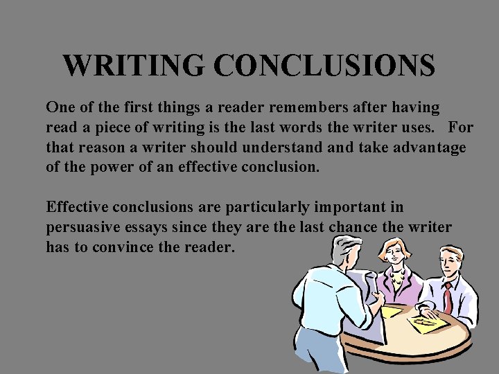 WRITING CONCLUSIONS One of the first things a reader remembers after having read a