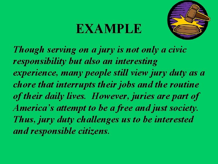 EXAMPLE Though serving on a jury is not only a civic responsibility but also