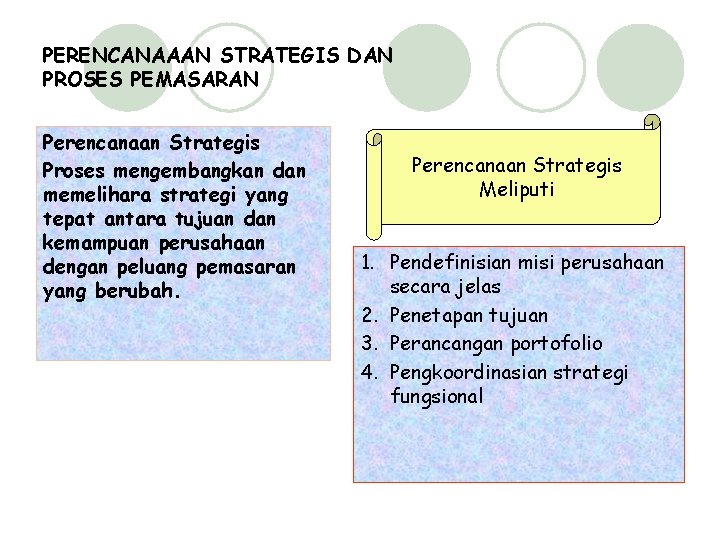 PERENCANAAAN STRATEGIS DAN PROSES PEMASARAN Perencanaan Strategis Proses mengembangkan dan memelihara strategi yang tepat