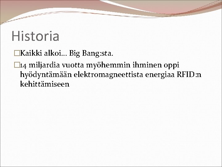 Historia �Kaikki alkoi… Big Bang: sta. � 14 miljardia vuotta myöhemmin ihminen oppi hyödyntämään